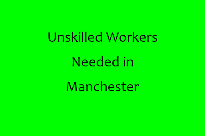 Unskilled Workers Needed in Manchester