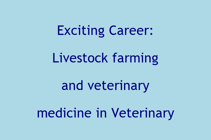 Exciting Career Livestock farming and veterinary medicine in Veterinary Medicine