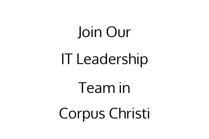 Join Our IT Leadership Team in Corpus Christi