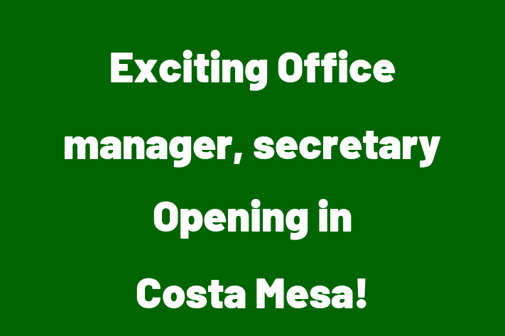 Exciting Office manager secretary Opening in Costa Mesa