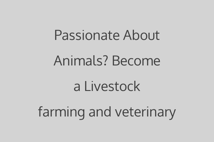 Passionate About Animals Become a Livestock farming and veterinary medicine in Norwalk