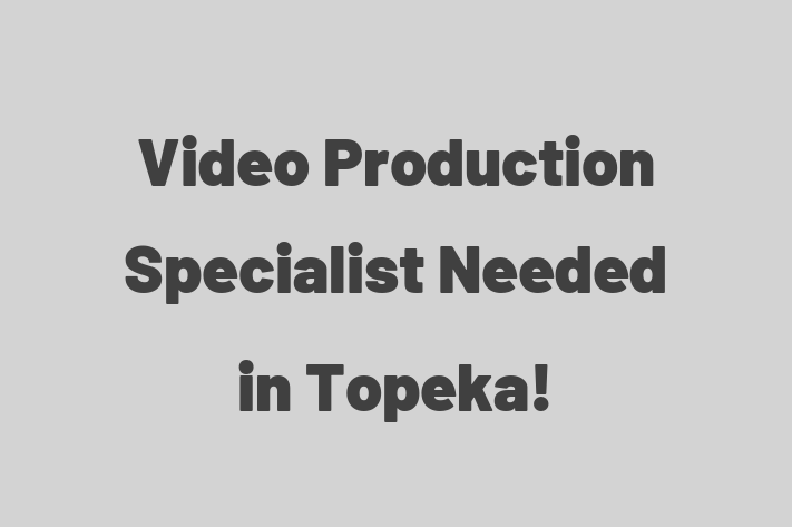 Video Production Specialist Needed in Topeka