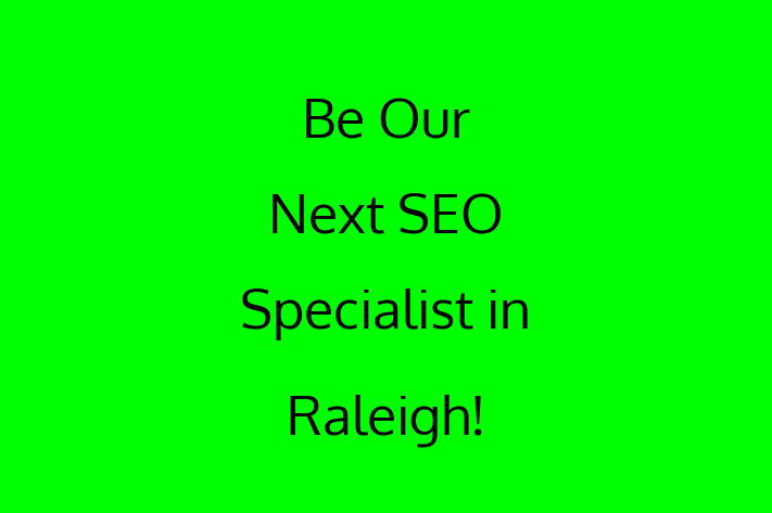 Be Our Next SEO Specialist in Raleigh