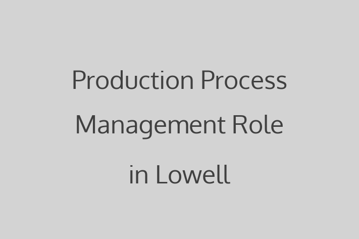 Production Process Management Role in Lowell