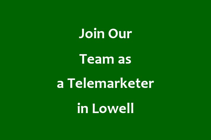 Join Our Team as a Telemarketer in Lowell