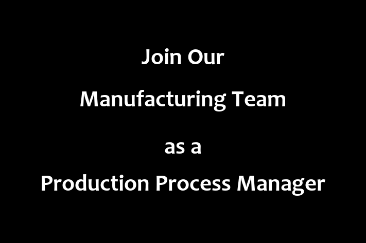 Join Our Manufacturing Team as a Production Process Manager in Tuscaloosa