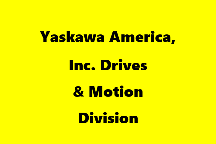 Workforce Management Yaskawa America Inc.    Drives  Motion Division