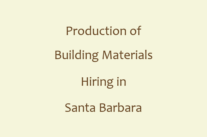 Production of Building Materials Hiring in Santa Barbara