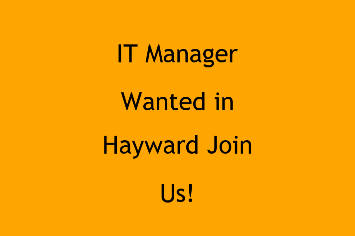 IT Manager Wanted in Hayward Join Us