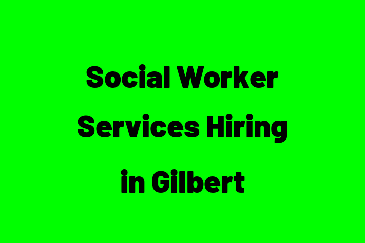 Social Worker Services Hiring in Gilbert