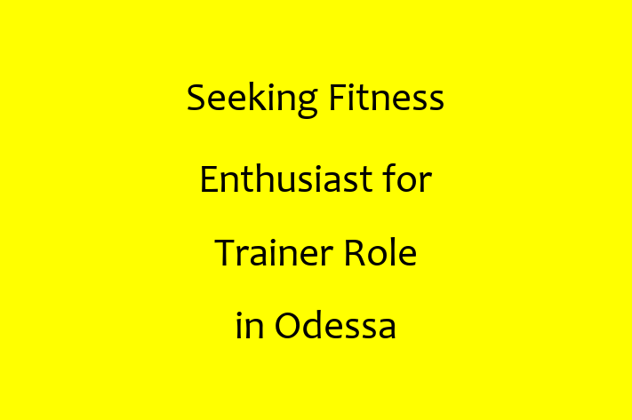 Seeking Fitness Enthusiast for Trainer Role in Odessa