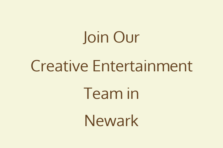 Join Our Creative Entertainment Team in Newark