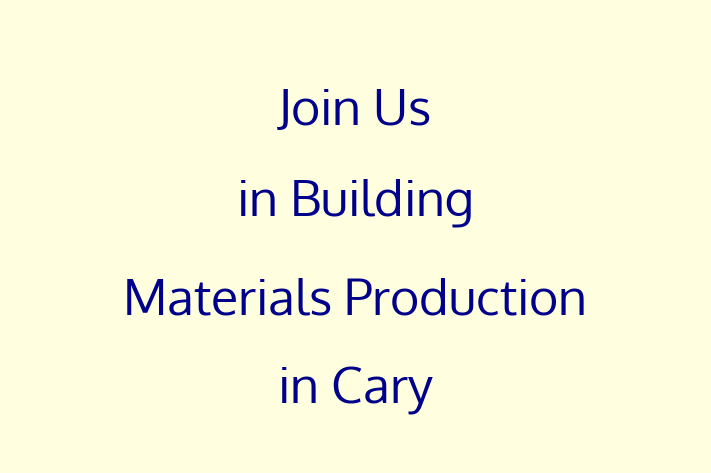 Join Us in Building Materials Production in Cary