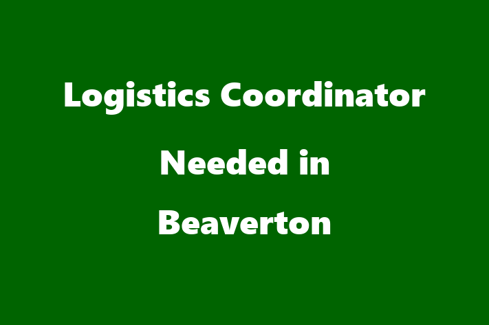 Logistics Coordinator Needed in Beaverton