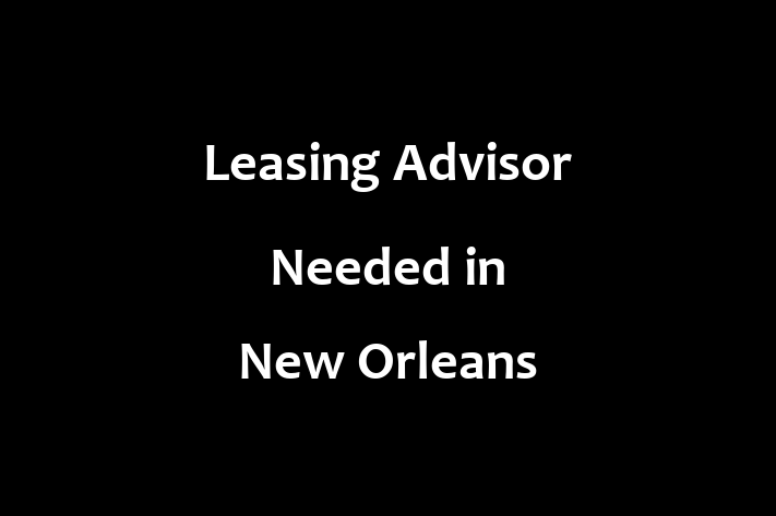 Leasing Advisor Needed in New Orleans