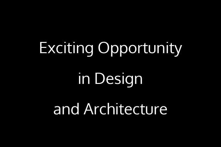 Exciting Opportunity in Design and Architecture