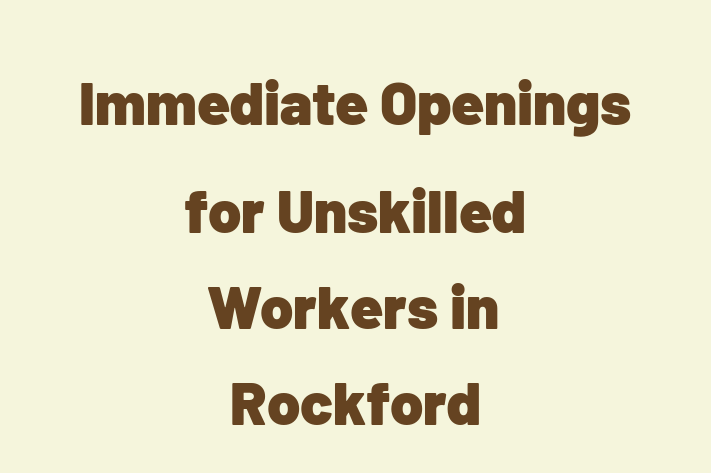 Immediate Openings for Unskilled Workers in Rockford