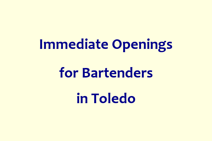 Immediate Openings for Bartenders in Toledo