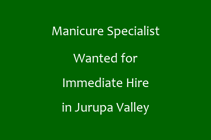 Manicure Specialist Wanted for Immediate Hire in Jurupa Valley