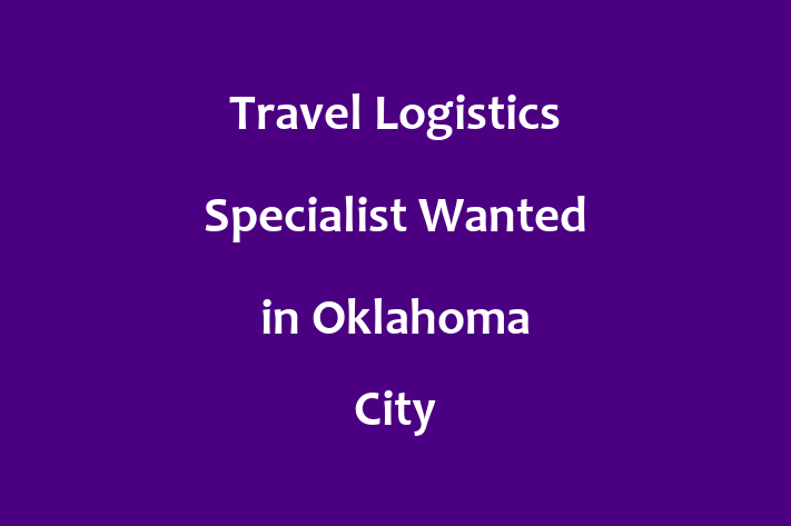 Travel Logistics Specialist Wanted in Oklahoma City