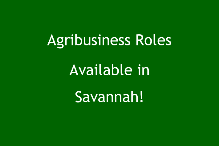 Agribusiness Roles Available in Savannah