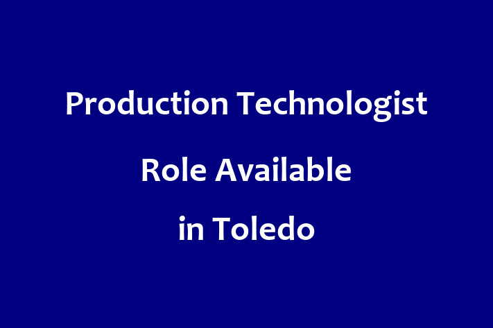 Production Technologist Role Available in Toledo