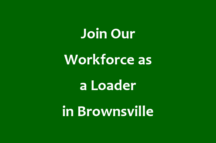 Join Our Workforce as a Loader in Brownsville