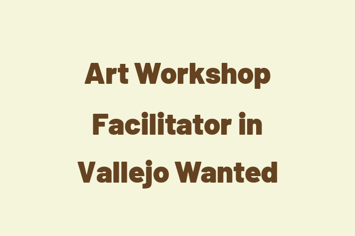 Art Workshop Facilitator in Vallejo Wanted