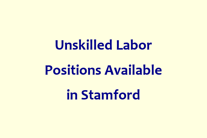 Unskilled Labor Positions Available in Stamford