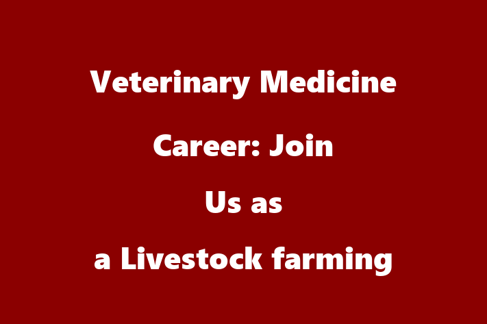 Veterinary Medicine Career Join Us as a Livestock farming and veterinary medicine