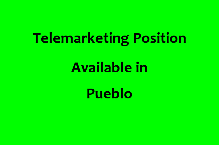 Telemarketing Position Available in Pueblo