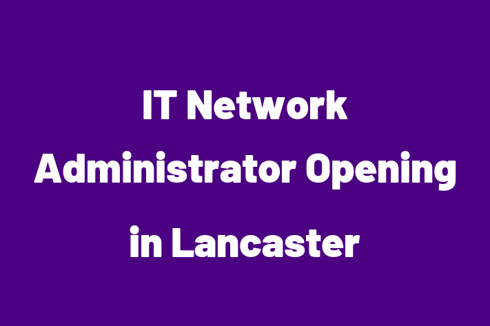 IT Network Administrator Opening in Lancaster