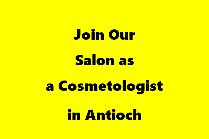 Join Our Salon as a Cosmetologist in Antioch