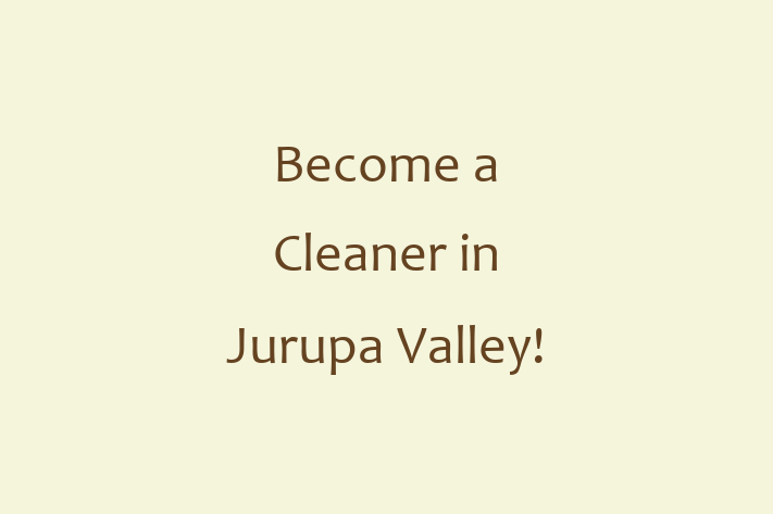 Become a Cleaner in Jurupa Valley