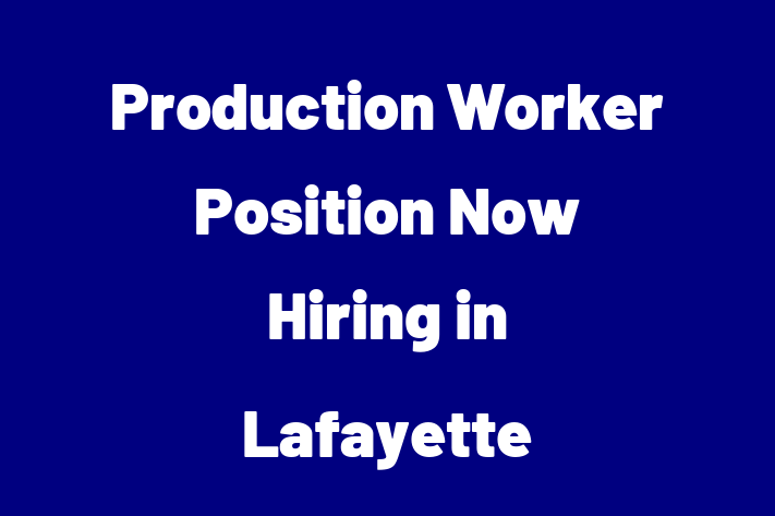 Production Worker Position Now Hiring in Lafayette