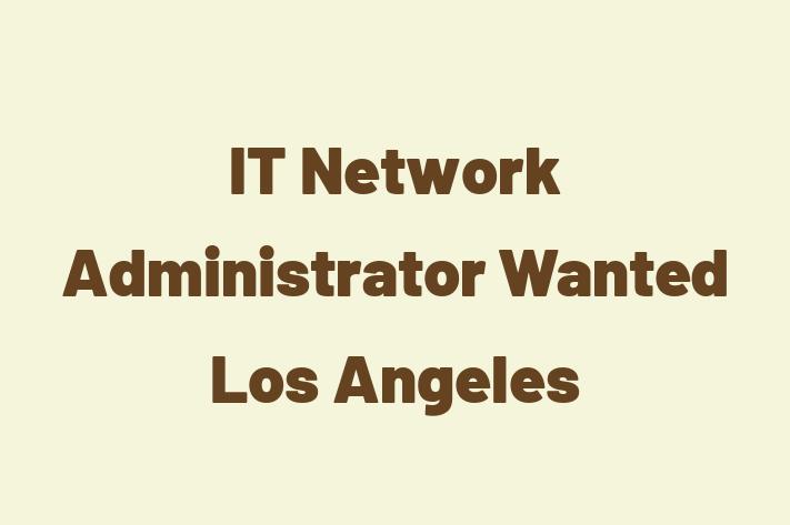 IT Network Administrator Wanted Los Angeles