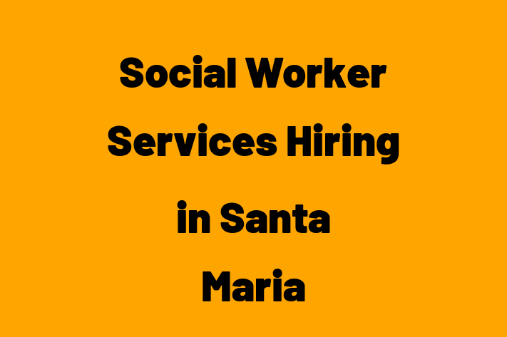 Social Worker Services Hiring in Santa Maria