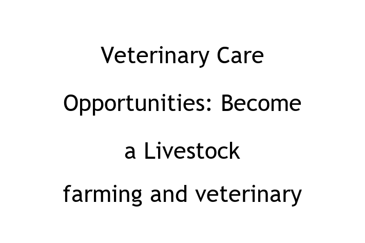 Veterinary Care Opportunities Become a Livestock farming and veterinary medicine in Columbus