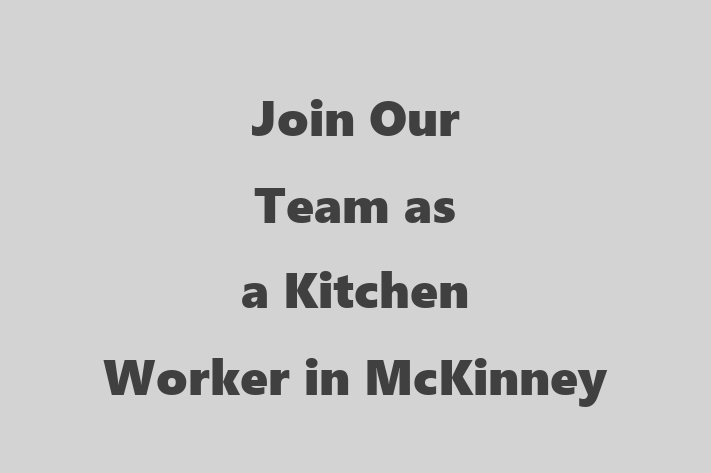 Join Our Team as a Kitchen Worker in McKinney