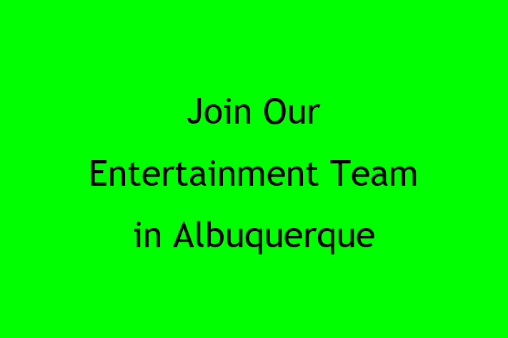 Join Our Entertainment Team in Albuquerque