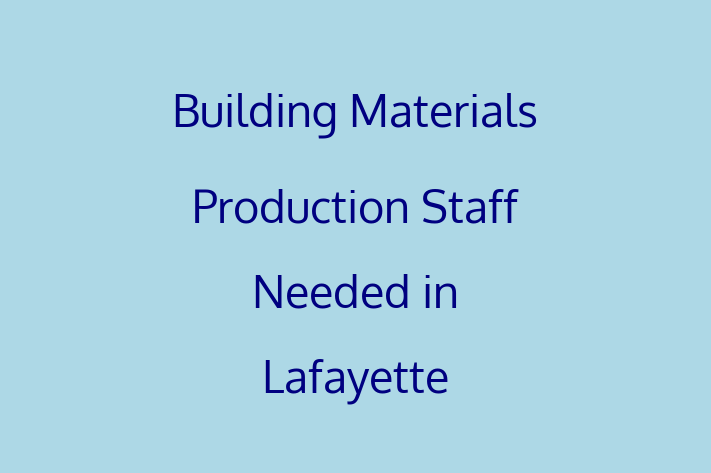 Building Materials Production Staff Needed in Lafayette