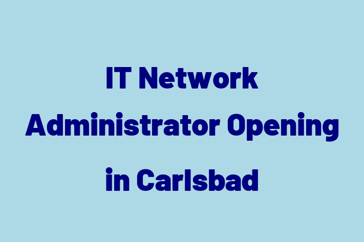 IT Network Administrator Opening in Carlsbad