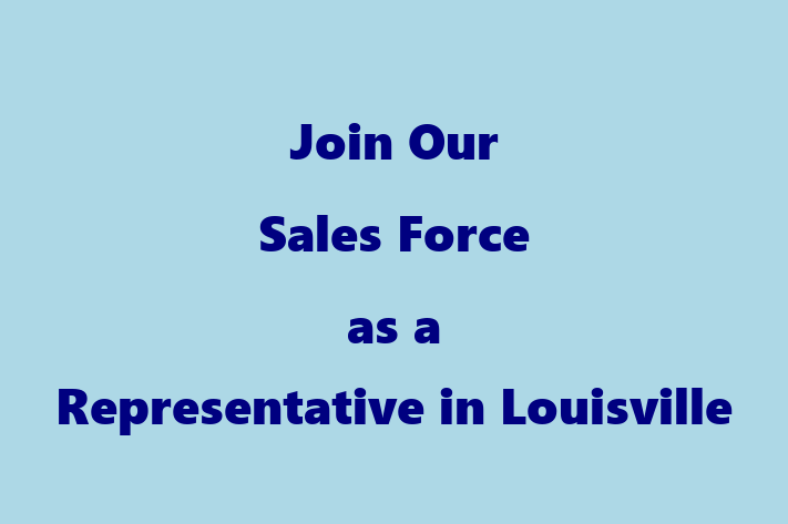 Join Our Sales Force as a Representative in Louisville