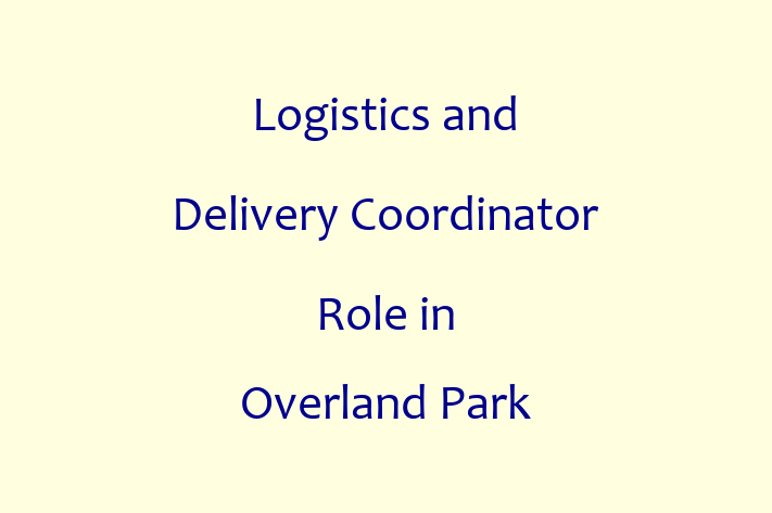 Logistics and Delivery Coordinator Role in Overland Park