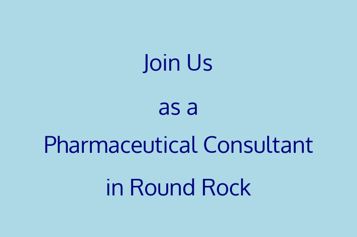 Join Us as a Pharmaceutical Consultant in Round Rock