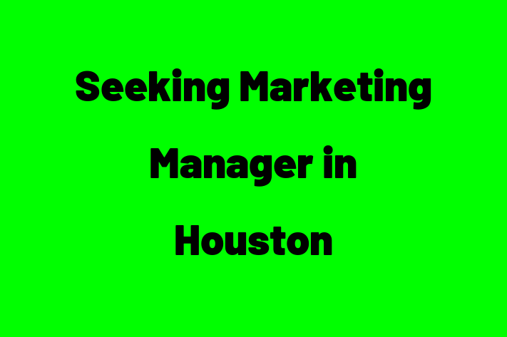 Seeking Marketing Manager in Houston