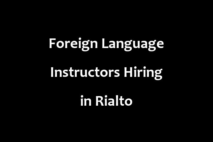 Foreign Language Instructors Hiring in Rialto