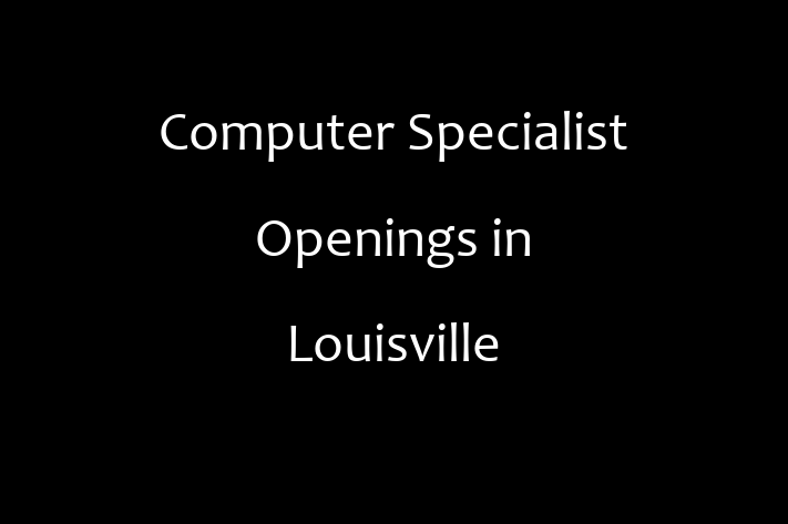 Computer Specialist Openings in Louisville