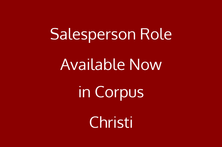 Salesperson Role Available Now in Corpus Christi