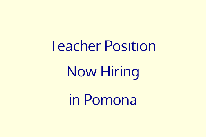 Teacher Position Now Hiring in Pomona